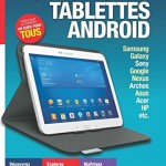 Le guide pratique tablettes Android : Samsung, Galaxy, Sony, Google, Nexus, Archos, Asus, Acer, HP, etc, Débutant ou expert, un guide pour tous