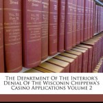 The Department of the Interior's Denial of the Wisconin Chippewa's Casino Applications Volume 2